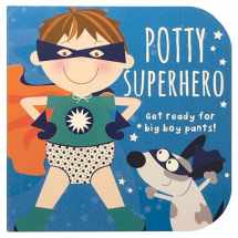 9781680524574-1680524577-Potty Superhero: Get Ready For Big Boy Pants! Children's Potty Training Board Book