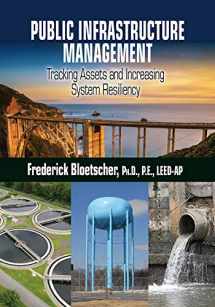 9781604271393-1604271396-Public Infrastructure Management: Tracking Assets and Increasing System Resiliency