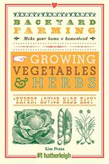 9781578264599-1578264596-Backyard Farming: Growing Vegetables & Herbs: From Planting to Harvesting and More