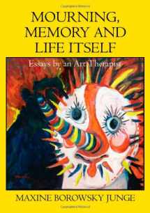 9780398078270-0398078270-Mourning, Memory and Life Itself: Essays by an Art Therapist