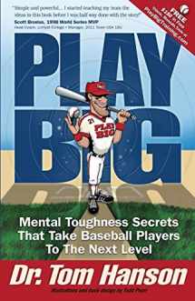 9781450767750-1450767753-Play Big: Mental Toughness Secrets That Take Baseball Players to the Next Level