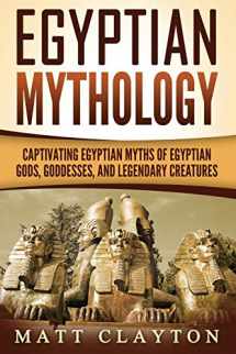 9781717494672-1717494676-Egyptian Mythology: Captivating Egyptian Myths of Egyptian Gods, Goddesses, and Legendary Creatures (Legends and Gods of Africa)