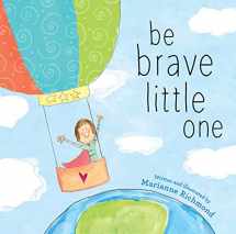 9781492658818-1492658812-Be Brave Little One: An Inspiring Book About Courage For Babies, Baby Showers, Graduation, And More