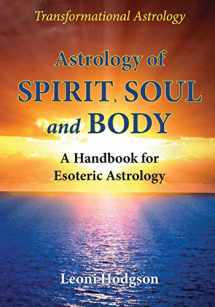 9780648301219-0648301214-Astrology of Spirit, Soul and Body: A Handbook for Esoteric Astrology