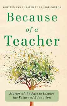 9781948334440-1948334445-Because of a Teacher: Stories of the Past to Inspire the Future of Education