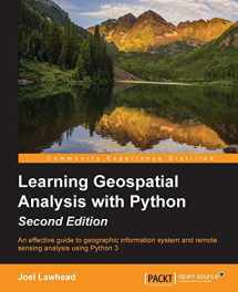 9781783552429-1783552425-Learning Geospatial Analysis With Python: An Effective Guide to Geographic Information System and Remote Sensing Analysis Using Python 3