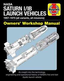 9781785216596-1785216597-NASA Saturn I/IB Launch Vehicles Owner's Workshop Manual: 1958-1975 (Apollo 7 to Apollo-Soyuz Test Project) - An insight into the technology, ... NASA's first and last Apollo launch vehicle