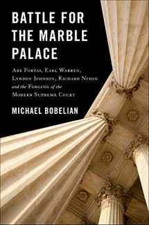 9781943156665-1943156662-Battle For The Marble Palace: Abe Fortas, Lyndon Johnson, Earl Warren, Richard Nixon and the Forging of the Modern Supreme Court