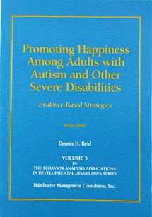 9780964556263-096455626X-Promoting Happiness among Adults with Autism and Other Severe Disabilities: Evidence-Based Strategies
