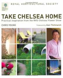 9781845335380-1845335384-RHS Take Chelsea Home: Practical inspiration from the RHS Chelsea Flower Show