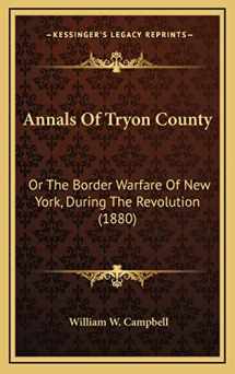 9781164763512-1164763512-Annals Of Tryon County: Or The Border Warfare Of New York, During The Revolution (1880)