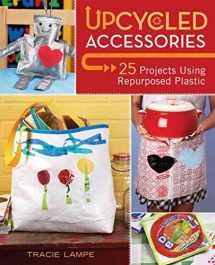 9781600619953-1600619959-Upcycled Accessories: 25 Projects Using Repurposed Plastic