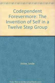 9780226384726-0226384721-Codependent Forevermore: The Invention of Self in a Twelve Step Group