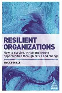 9780749478551-0749478551-Resilient Organizations: How to Survive, Thrive and Create Opportunities Through Crisis and Change