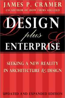 9780967547732-0967547733-Design Plus Enterprise: Seeking a New Reality in Architecture & Design