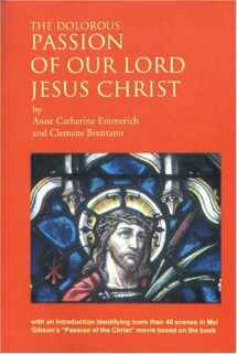9780974972114-0974972118-The Dolorous Passion Of Our Lord Jesus Christ: After The Meditations Of Anne Catherine Emmerich