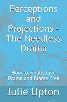 9781099053269-1099053269-Perceptions and Projections - The Needless Drama: How to Finally Live Drama and Blame Free