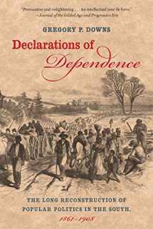 9780807834442-0807834440-Declarations of Dependence: The Long Reconstruction of Popular Politics in the South, 1861-1908
