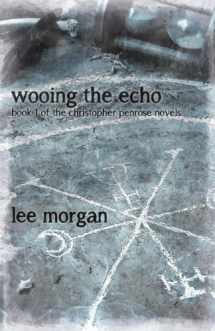 9781780998961-1780998961-Wooing the Echo: Book One of the Christopher Penrose Novels