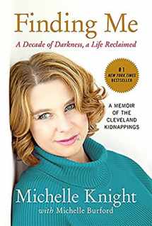 9781602862791-1602862796-Finding Me: A Decade of Darkness, a Life Reclaimed: A Memoir of the Cleveland Kidnappings