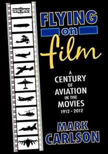 9781593932190-1593932197-Flying on Film: A Century of Aviation in the Movies, 1912 - 2012