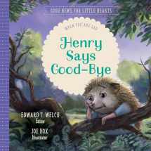 9781948130783-1948130785-Henry Says Good-bye: When You Are Sad (Good News for Little Hearts)