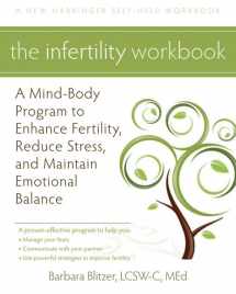 9781608820092-1608820092-The Infertility Workbook: A Mind-Body Program to Enhance Fertility, Reduce Stress, and Maintain Emotional Balance (A New Harbinger Self-Help Workbook)