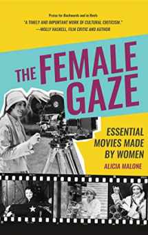 9781633538375-1633538370-The Female Gaze: Essential Movies Made by Women (Alicia Malone’s Movie History of Women in Entertainment) (Birthday Gift for Her)