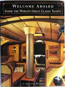 9781885440341-1885440340-Welcome Aboard: Inside the World's Great Classic Yachts