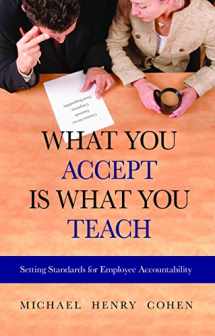 9781886624764-1886624763-What You Accept is What You Teach: Setting Standards for Employee Accountability