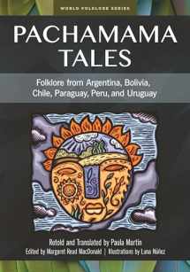 9781591582991-1591582997-Pachamama Tales: Folklore from Argentina, Bolivia, Chile, Paraguay, Peru, and Uruguay (World Folklore Series)