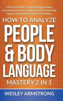 9781801342179-1801342172-How To Analyze People & Body Language Mastery 2 in 1: A Practical Guide To Speed Reading People, Increasing Emotional Intelligence (EQ) & Protecting ... Protection + Body Language Mastery)