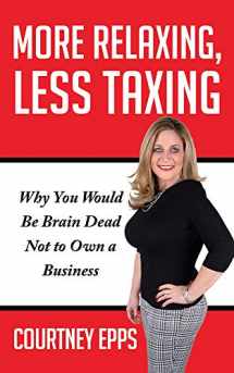 9781948484503-1948484501-More Relaxing, Less Taxing: Why you would be brain dead not to own a business