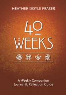 9780692627358-0692627359-40 Weeks: A Weekly Companion Journal and Reflection Guide