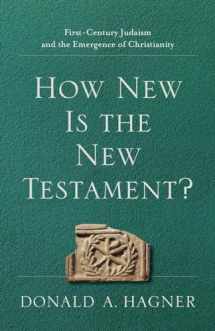 9781540960412-1540960412-How New Is the New Testament?: First-Century Judaism and the Emergence of Christianity
