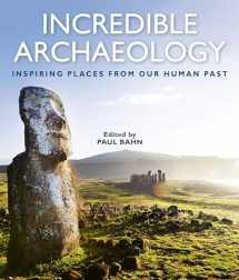 9781588346926-1588346927-Incredible Archaeology: Inspiring Places from Our Human Past