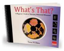 9781583261040-1583261044-What's That?: A Beginner's Guide to Veterinary Abdominal Ultrasound