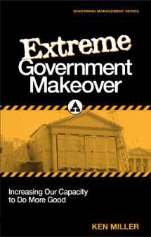 9780983373308-0983373302-Extreme Government Makeover: Increasing Our Capacity to Do More Good