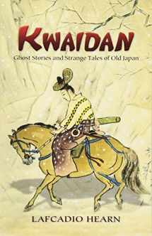 9780486450940-0486450945-Kwaidan: Ghost Stories and Strange Tales of Old Japan (Dover Books on Literature & Drama)