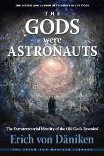 9781637480007-1637480008-The Gods Were Astronauts: The Extraterrestrial Identity of the Old Gods Revealed (Erich von Daniken Library)