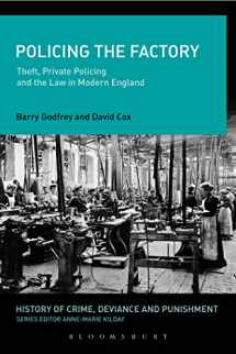 9781472581709-1472581709-Policing the Factory: Theft, Private Policing and the Law in Modern England (History of Crime, Deviance and Punishment)