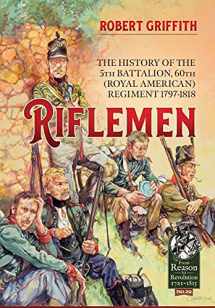 9781914059636-1914059638-Riflemen: The History of the 5th Battalion, 60th (Royal American) Regiment - 1797-1818 (From Reason to Revolution)