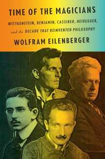 9780525559665-0525559663-Time of the Magicians: Wittgenstein, Benjamin, Cassirer, Heidegger, and the Decade That Reinvented Philosophy
