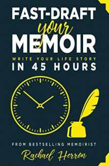 9781940785417-1940785413-Fast-Draft Your Memoir: Write Your Life Story in 45 Hours