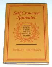 9780520048089-0520048083-Self-Crowned Laureates: Spenser, Jonson, Milton, and the Literary System