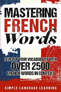 9781950924059-195092405X-Mastering French Words: Level Up Your Vocabulary with Over 2500 French Words in Context