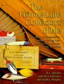 9781574321067-1574321064-The Fishing Lure Collector's Bible: The Most Comprehensive Antique Fishing Lure Identification & Value Guide Available