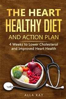 9781692522186-1692522183-The Heart Healthy Diet and Action Plan: 4 Weeks to Lower Cholesterol and Improved Heart Health (Healthy Food)