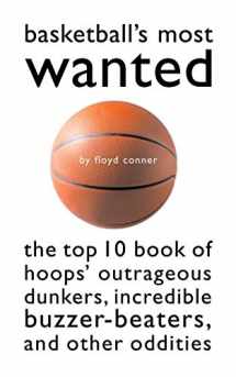 9781574883619-1574883615-Basketball's Most Wanted: The Top 10 Book of Hoops' Outrageous Dunkers, Incredible Buzzer-Beaters, and Other Oddities