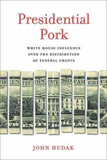 9780815725213-0815725213-Presidential Pork: White House Influence over the Distribution of Federal Grants